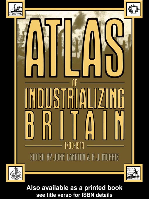 Title details for Atlas of Industrializing Britain, 1780-1914 by John Langton - Available